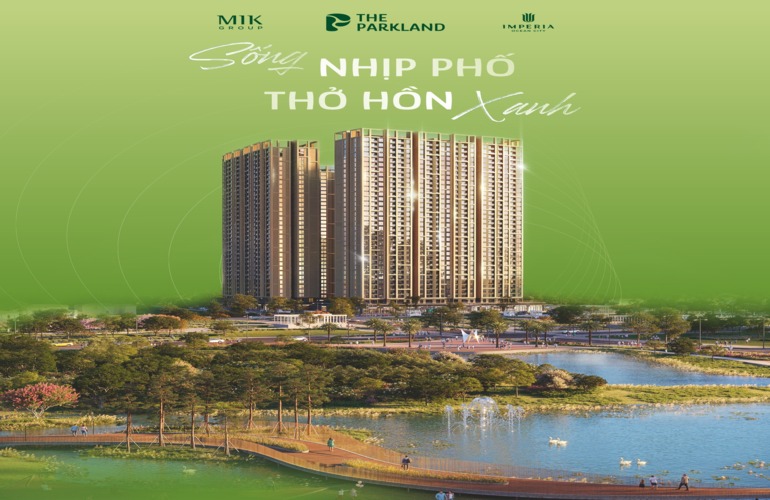 CHÍNH THỨC RA MẮT PHÂN KHU THE PARKLAND - ỐC ĐẢO XANH GIỮA LÒNG ĐÔ THỊ